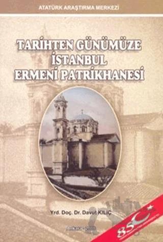 Tarihten Günümüze İstanbul Ermeni Patrikhanesi