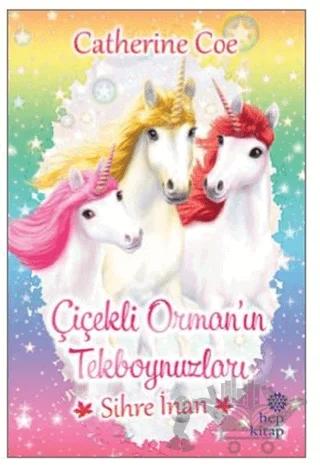 Sihre İnan - Çiçekli Orman’ın Tekboynuzları – Catherine Coe – Hep Kitap kitap kapağı