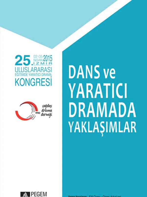 25. Uluslararası Eğitimde Yaratıcı Drama Kongresi - Dans ve Yaratıcı Dramada Yaklaşımlar