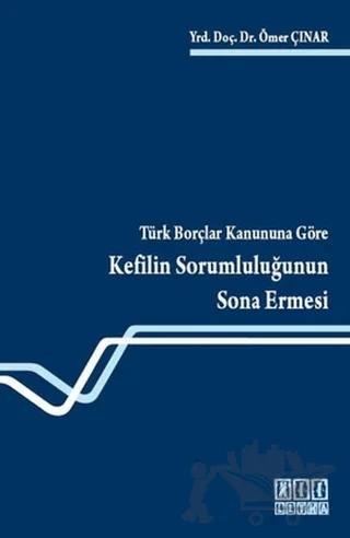 Türk Borçlar Kanununa Göre Kefilin Sorumluluğunun Sona Ermesi