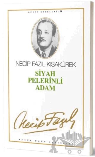 Siyah Pelerinli Adam : 64 - Necip Fazıl Bütün Eserleri