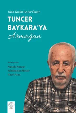 Türk Tarihi İle Bir Ömür - Tuncer Baykara’ya Armağan