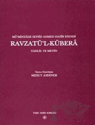 Mü’minzade Seyyid Ahmed Hasib Efendi Ravzatü’l- Kübera – Mesut Aydıner – Türk Tarih Kurumu Yayınları kitap kapağı
