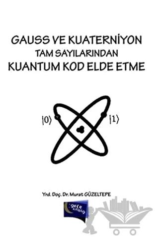 Gauss ve Kuaterniyon Tam Sayılarından Kuantum Kod Elde Etme