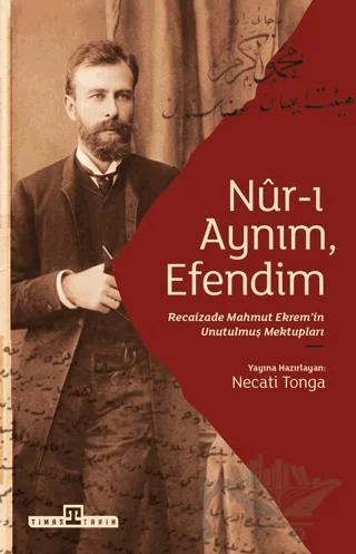 Nur-ı Aynım Efendim: Recaizade'nin Unutulmuş Mektupları – Recaizade Mahmut Ekrem – Timaş Tarih kitap kapağı