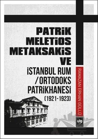 Patrik Meletios Metaksakis ve İstanbul Rum Ortodoks Patrikhanesi (192 -1923)
