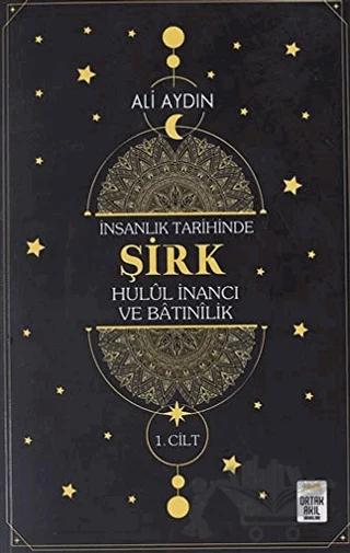 İnsanlık Tarihinde Şirk Hulul İnancı ve Batınılik 1.Cilt – Ali Aydın – Ortak Akıl Yayınları kitap kapağı