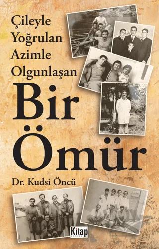 Çileyle Yoğrulan Azimle Olgunlaşan Bir Ömür