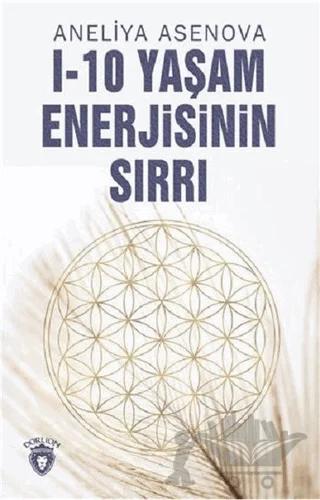 I-10 Yaşam Enerjisinin Sırrı – Aneliya Asenova – Dorlion Yayınları kitap kapağı