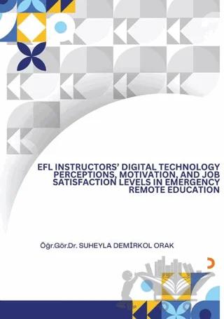 EFL İnsructors Digital Technology Perceptions Motivation and Job Satisfaction Levels İn Emergency Remote Education