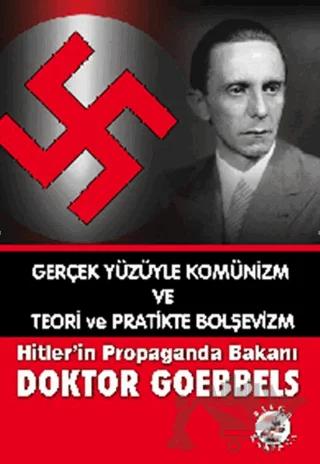 Gerçek Yüzüyle Komünizm ve Teori ve Pratikte Bolşevizm Hitler’in Propaganda Bakanı Doktor Goebbels