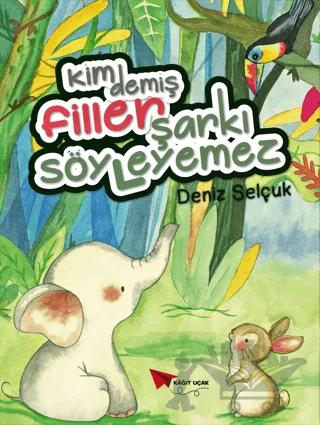 Kim Demiş Filler Şarkı Söyleyemez – Deniz Selçuk – Kağıt Uçak Yayınları kitap kapağı