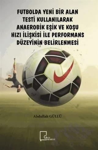 Futbolda Yeni Bir Alan Testi Kullanılarak Anaerobik Eşik ve Koşu Hızı İlişkisi ile Performans Düzeyinin Belirlenmesi