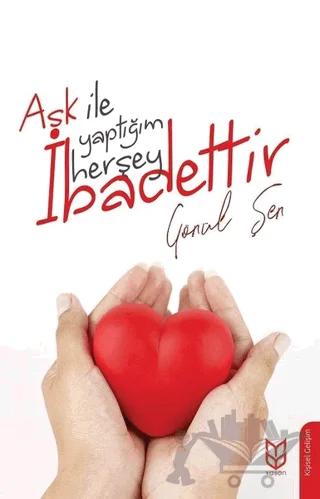 Aşk İle Yaptığım Herşey İbadettir