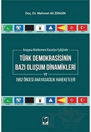 Anayasa Mahkemesi Kararları Eşliğinde Türk Demokrasisinin Bazı Oluşum Dinamikleri ve 1982 Öncesi Anayasacılık Hareketleri
