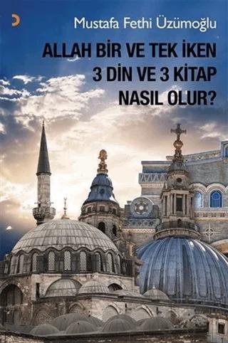 Allah Bir ve Tek İken 3 Din ve 3 Kitap Nasıl Olur?