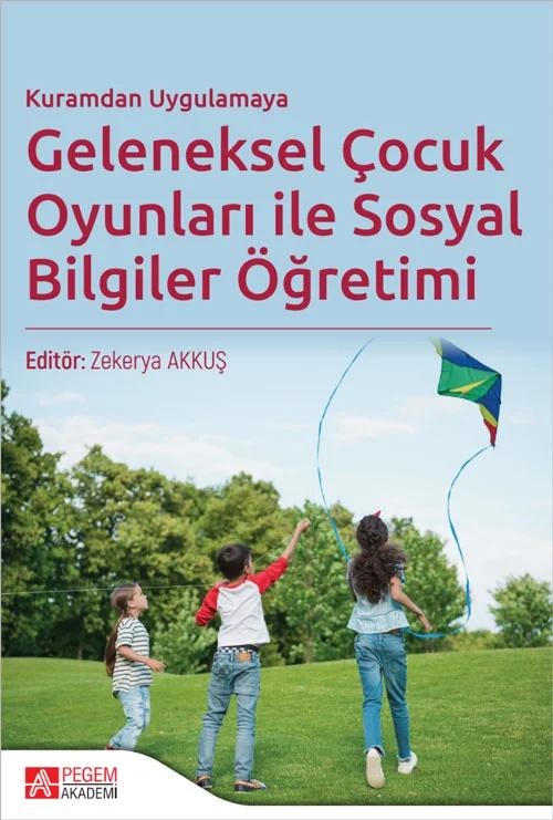 Kuramdan Uygulamaya Geleneksel Çocuk Oyunları ile Sosyal Bilgiler Öğretimi