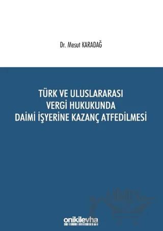 Türk ve Uluslararası Vergi Hukukunda Daimi İşyerine Kazanç Atfedilmesi