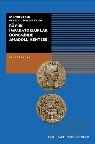 İÖ 6. Yüzyıldan 14. Yüzyıl Sonuna Kadar Büyük İmparatorluklar Döneminde Anadolu Kentleri