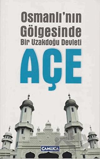 Osmanlı’nın Gölgesinde Bir Uzakdoğu Devleti Açe