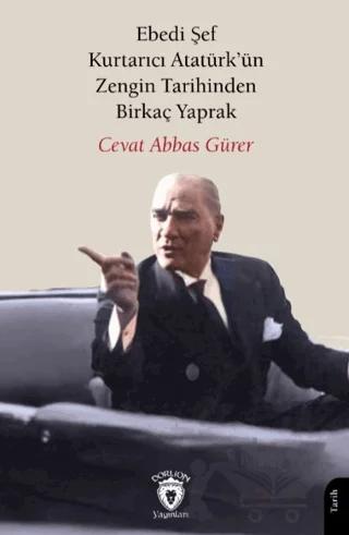 Ebedi Şef Kurtarıcı Atatürk’ün Zengin Tarihinden Birkaç Yaprak