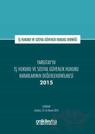 Yargıtay'ın İş Hukuku ve Sosyal Güvenlik Hukuku Kararlarının Değerlendirilmesi Semineri 2015