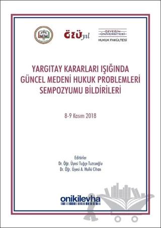 Yargıtay Kararları Işığında Güncel Medeni Hukuk Problemleri Sempozyumu Bildirileri