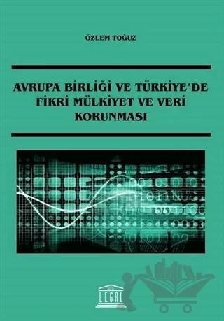 Avrupa Birliği ve Türkiye'de Fikri Mülkiyet ve Veri Korunması
