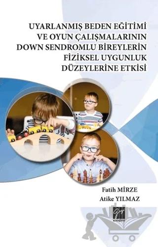 Uyarlanmış Beden Eğitimi ve Oyun Çalışmalarının Down Sendromlu Bireylerin Fiziksel Uygunluk Düzeylerine Etkisi