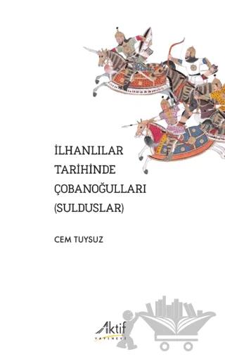 İlhanlılar Tarihinde Çobanoğulları (Sulduslar) – Cem Tuysuz – Aktif Yayınevi kitap kapağı