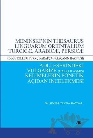 Meninski’nin Thesaurus Lınguarum Orıentalıum Turcıcæ, Arabıcæ, Persıcæ Adlı Eserindeki Vulgarize Halklılaşmış) Kelimelerin Fonetik Açıdan İncelenmesi