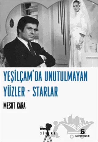 Yeşilçam’da Unutulmayan Yüzler - Starlar – Mesut Kara – Agora Kitaplığı kitap kapağı