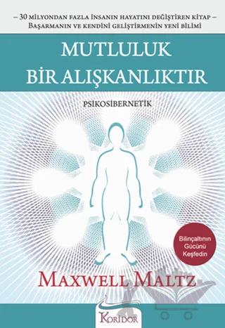 Mutluluk Bir Alışkanlıktır – Maxwell Maltz – Koridor Yayıncılık kitap kapağı