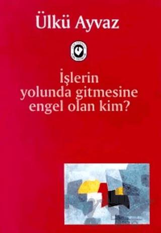 İşlerin Yolunda Gitmesine Engel Olan Kim