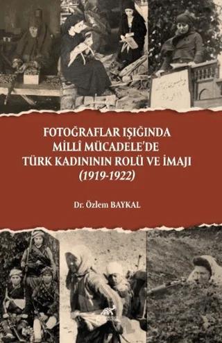 Fotoğraflar Işığında Milli Mücadele’de Türk Kadınının Rolü ve İmajı (1919-1922)