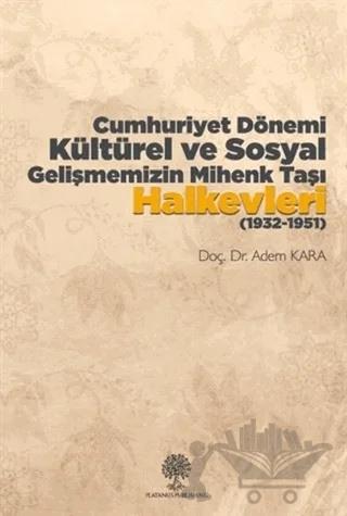Cumhuriyet Dönemi Kültürel ve Sosyal Gelişmemizin Mihenk Taşı Halkevleri (1932-1951)