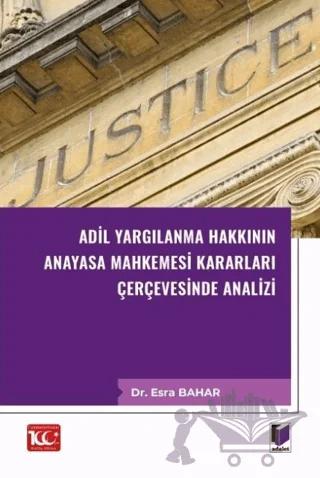 Adil Yargılanma Hakkının Anayasa Mahkemesi Kararları Çerçevesinde Analizi