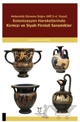 Hellenistik Döneme Doğru (MÖ 5-4. Yüzyıl) Kolonizasyon Hareketlerinde Kırmızı Ve Siyah Firnisli Seramikler