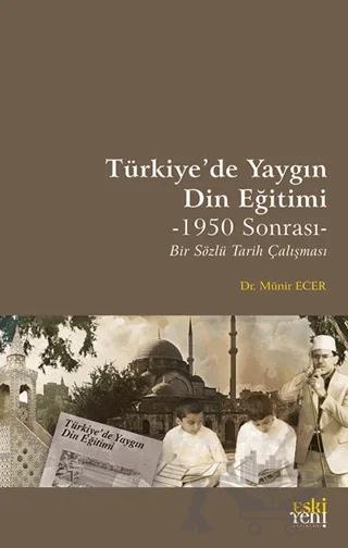 Türkiye’de Yaygın Din Eğitimi -1950 Sonrası- Bir Sözlü Tarih Çalışması