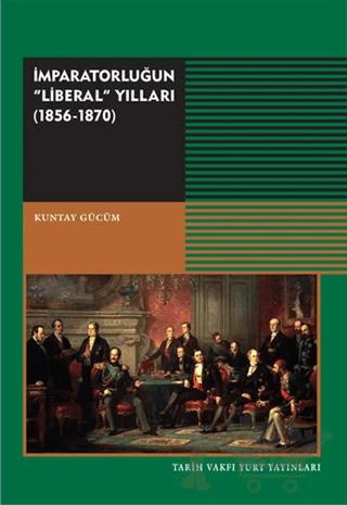 İmparatorluğun "Liberal" Yılları 1856 - 1870