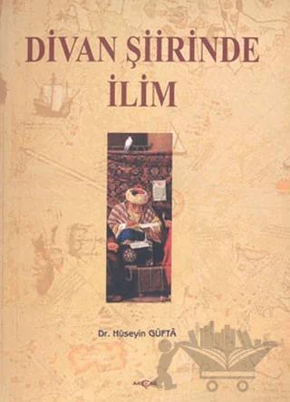 Divan Şiirinde İlim – Hüseyin Güfta – Akçağ Yayınları kitap kapağı