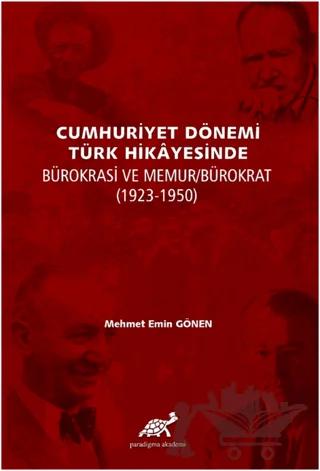 Cumhuriyet Dönemi Türk Hikayesinde Bürokrasi ve Memur/Bürokrat (1923-1350)