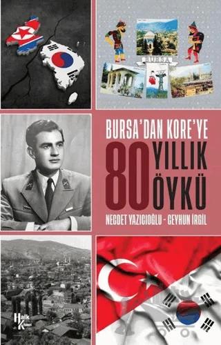 Bursa'dan Kore'ye 80 Yıllık Öykü
