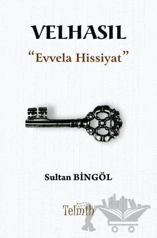 Velhasıl “Evvela Hissiyat”