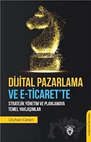 Dijital Pazarlama ve E-Ticaret’te Stratejik Yönetim ve Planlamaya Temel Yaklaşımlar
