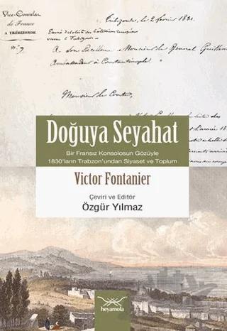 Doğuya Seyahat (Bir Fransız Konsolosunun Gözüyle 1830’ların Trabzon’undan Siyaset ve Toplum)