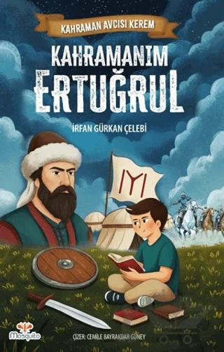 Kahraman Avcısı Kerem – Kahramanım Ertuğrul