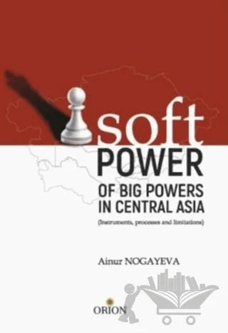 Soft Pover - Of Big Povers in Central Asia – Ainur Nogayeva – Orion Kitabevi kitap kapağı