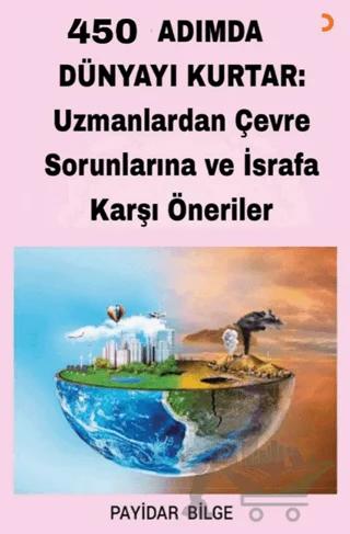 450 Adımda Dünyayı Kurtar: Uzmanlardan Çevre Sorunlarına ve İsrafa Karşı Öneriler