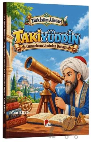 Türk İslâm Âlimleri - Takiyüddin: Osmanlı’nın Unutulan Dehası